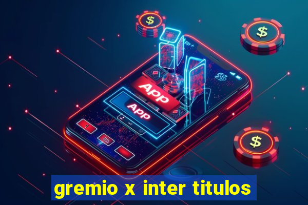 gremio x inter titulos